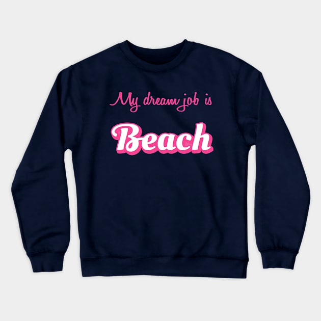 My Dream Job is Beach Crewneck Sweatshirt by jrotem